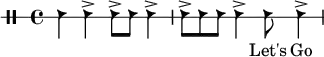 
\drums {
  \set Score.tempoHideNote = ##t
  \tempo 4 = 140
  \clef "percussion" \stopStaff \override Staff.StaffSymbol
  #'line-count = #1 \startStaff 
  {hc4 hc4-> hc8-> hc8 hc4-> hc8-> hc8 hc8 hc4-> hc8 hc4-> }
}
\addlyrics  {
  ___ ___ ___ ___ ___ ___ ___ ___ ___ Let's Go
}
