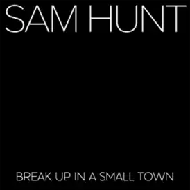 Обложка сингла Сэма Ханта «Break Up in a Small Town» (2015)