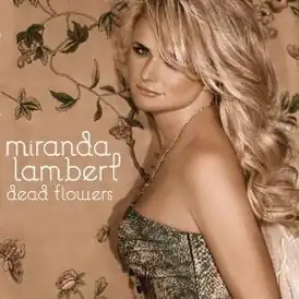 Обложка сингла Миранды Ламберт «Dead Flowers» (2009)