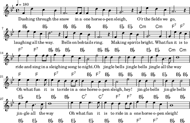 {\language "english" \new PianoStaff \transpose f bf << \new Staff\relative c'{\set Staff.midiInstrument= #"lead 2" \clef treble \key f \major \time 4/4 \tempo 4 = 180
c4 a' g f | c2. c8 c8 | c4 a' g f | d2. r4 | d bf' a g |e2. r4
c'4 c bf g |a2. r4 |c,4 a' g f | c2. r4 |c a' g f |d2. d4
d bf' a g |c c c c8 c8 |d4 c bf g |f2 c'2 |a4 a a2 |a4 a a2
a4 c f,4. g8 |a1 |bf4 bf4 bf4. bf8 |bf4 a a a8 a8 |a4 g g a |g2 c2
a4 a a2 |a4 a a2 | a4 c f,4. g8 |a1
bf4 bf4 bf4. bf8 |bf4 a a a8 a8 |c4 c bf g |f1
} \addlyrics{
Dash -- ing through the |snow in a |one horse o -- pen |sleigh, |O'r the fields we | go,
laugh -- ing all the |way. |Bells on bob -- tails |ring. |Mak -- ing spir -- its |bright. What
fun it is to |ride and sing in a |sleigh -- ing song to |-- night. Oh |jin -- gle bells |jin -- gle bells
jin -- gle all the | way |Oh what fun it |is to ride in a |one horse o -- pen | sleigh, hey!
jin -- gle bells |jin -- gle bells |jin -- gle all the | way
Oh what fun it |is to ride in a |one horse o -- pen | sleigh!
}\new ChordNames {\chordmode {\clef bass % Chords
%Dashing_f | | | Sleigh_bf |O'er_g:min | go_c:7
f,2 f, | f, f, | f, f, | bf, bf, | g,:min g,:min |c,:7 c,:7
% | way_f | | | |bright_bf
c,:7 c,:7 | f,f, | f,f, | f,f, | f,f, | bf,bf,
%fun_g:m |ride_c |sleighing_c:7 |night_f Oh_c:7 | jingle_f |
g,:min g,:min |c,c, |c,:7 c,:7 | f, c,:7 | f,f, | f,f,
% all_bf |way_f |Oh_bf |is_f |one_g:7 |sleigh_c:7
f, bf, |f, f, |bf,bf, |f,f, |g,:7 g,:7 |c,:7 c,:7
%jingle_f | | all_bf | way_f
f, f, |f, f, | f, bf, | f, f,
%Oh_bf |is_f |one_c:7 |sleigh_f
bf, bf, | f, f, |c,:7 c,:7 | f, f,
} }>>}