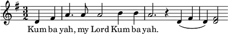 \language "english"\relative c'
{
\key g \major \time 3/2 \partial 2 d4 fs a4. a8 a2 b4 b a2.
r4 d,4 (fs4 d4) <d fs>2
}
\addlyrics {
Kum ba yah, my Lord Kum ba yah.
}